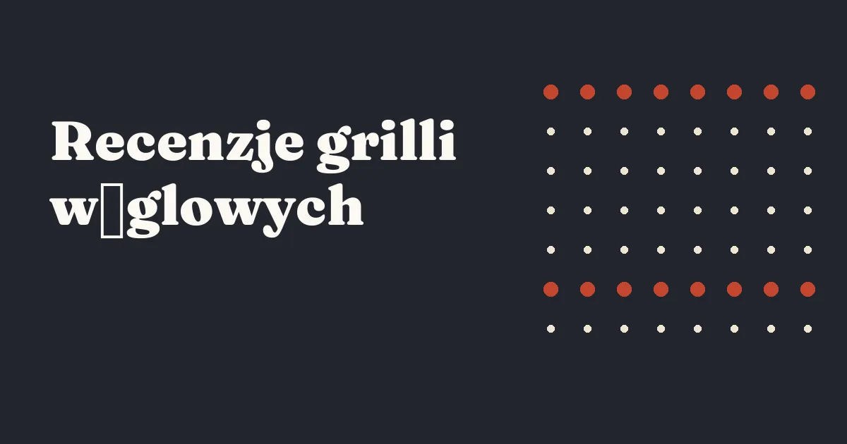 Recenzje grilli węglowych